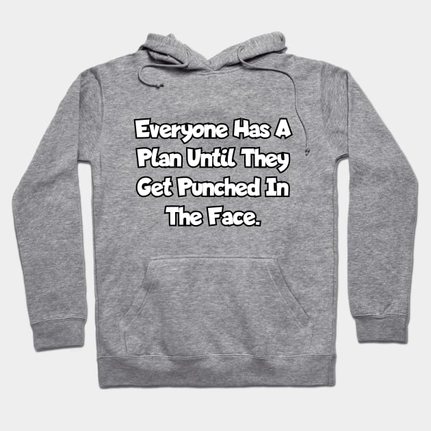 Everyone has a plan until they get punched in the face. Hoodie by Among the Leaves Apparel